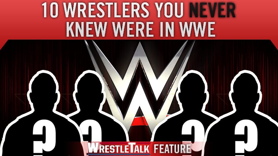 10 Wrestlers You Never Knew Were In WWE