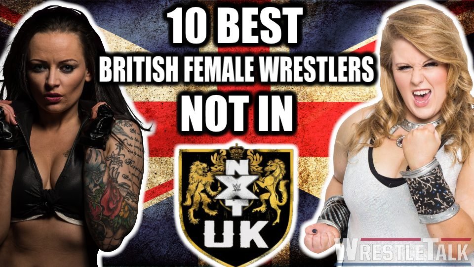 10 Best British Female Wrestlers NOT in NXT UK