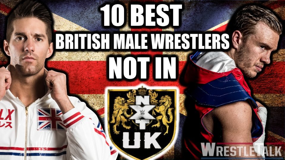 10 Best British Male Wrestlers NOT in NXT UK