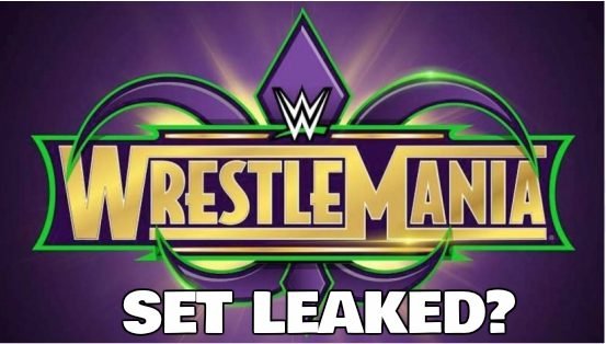 WrestleMania 34 Set Leaked?