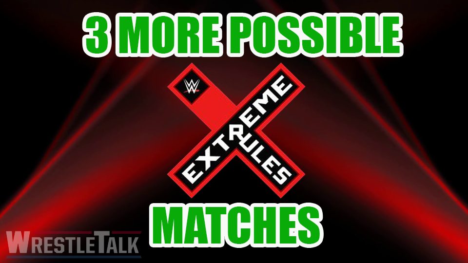 3 More Possible Matches For Extreme Rules?