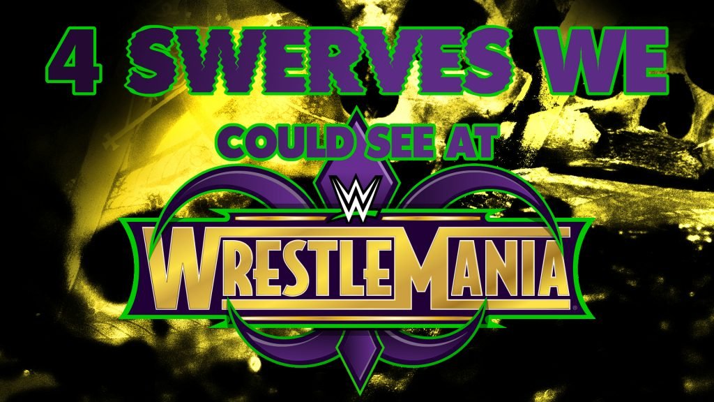 4 Swerves We Could See At WrestleMania 34