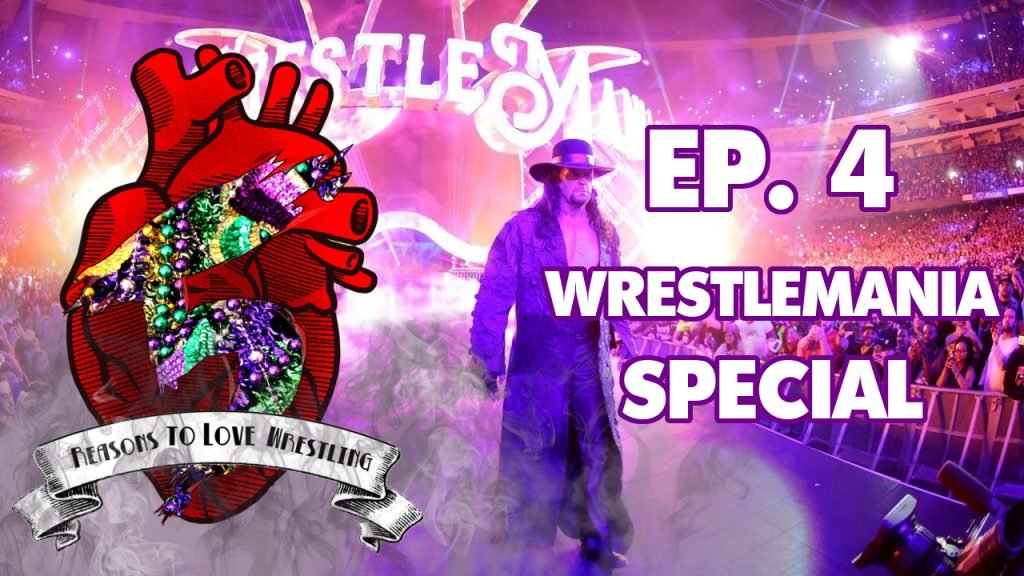 5 Reasons To Love Wrestling: Episode 4 – WrestleMania Special