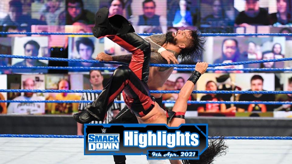 WWE SMACKDOWN Highlights – 04/09/21