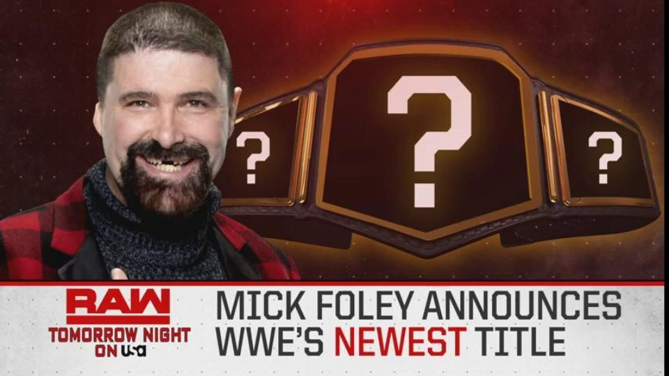 Mick Foley To Reveal WWE’s Newest Title Tomorrow Night On Raw