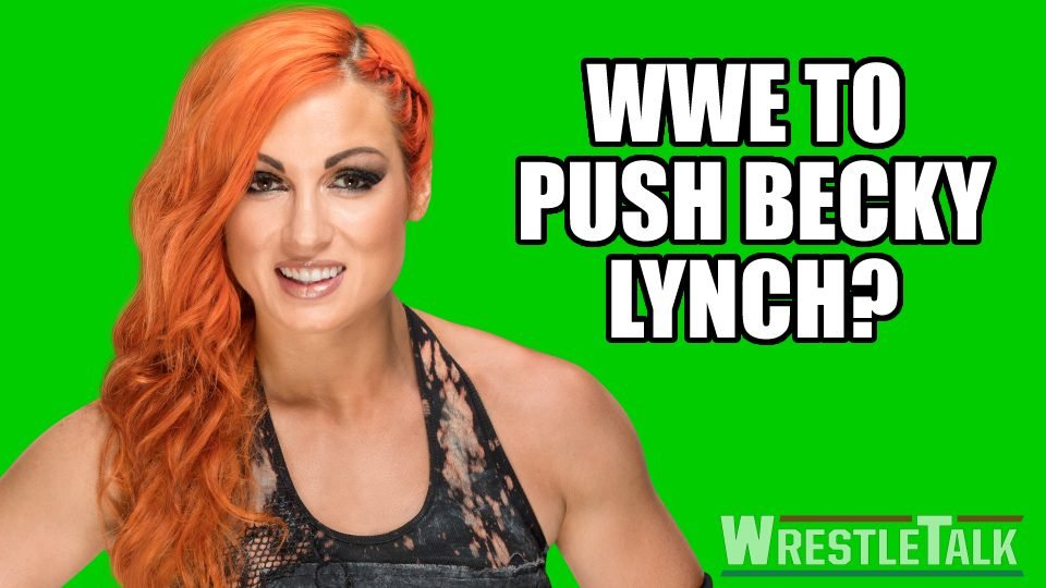 WWE to Push Becky Lynch?