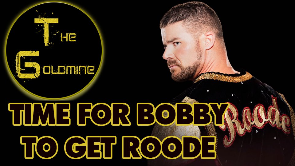 The Goldmine: Time For Bobby To Get Roode by Alex Gold
