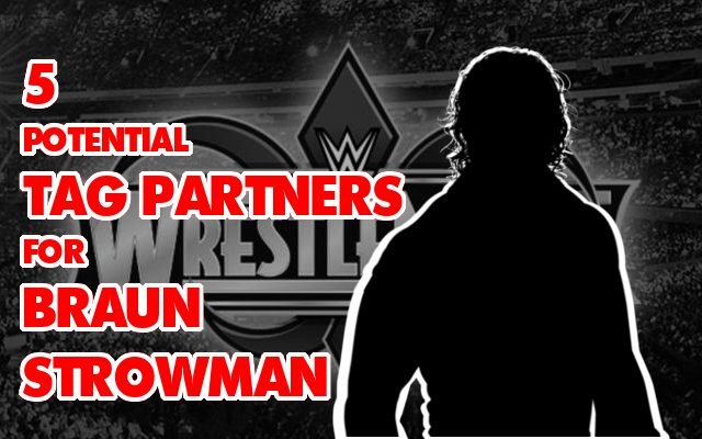 5 Potential Tag Partners for Braun Strowman