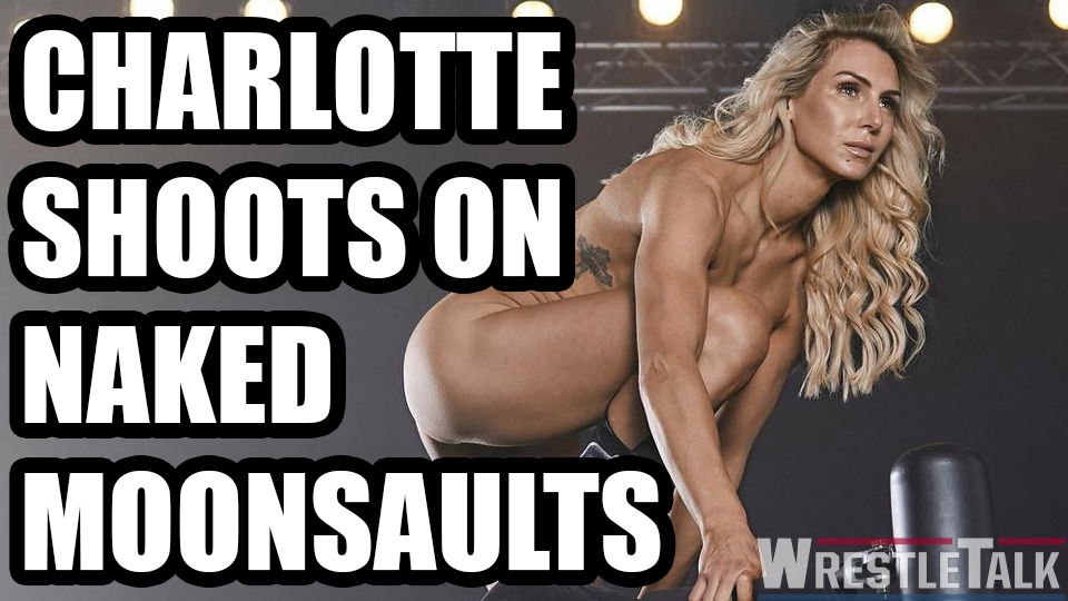 Charlotte Shoots On Naked Moonsaults