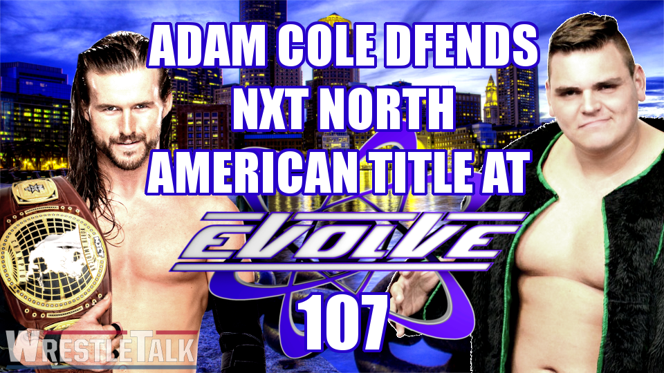Adam Cole Defends the NXT North American Title Outside WWE at EVOLVE 107!