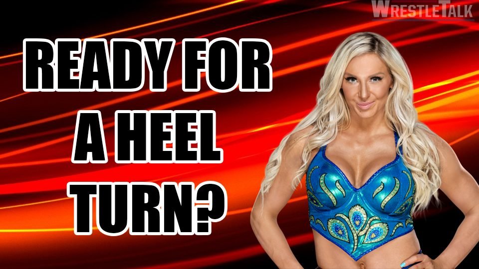 Charlotte Flair wants to turn heel!