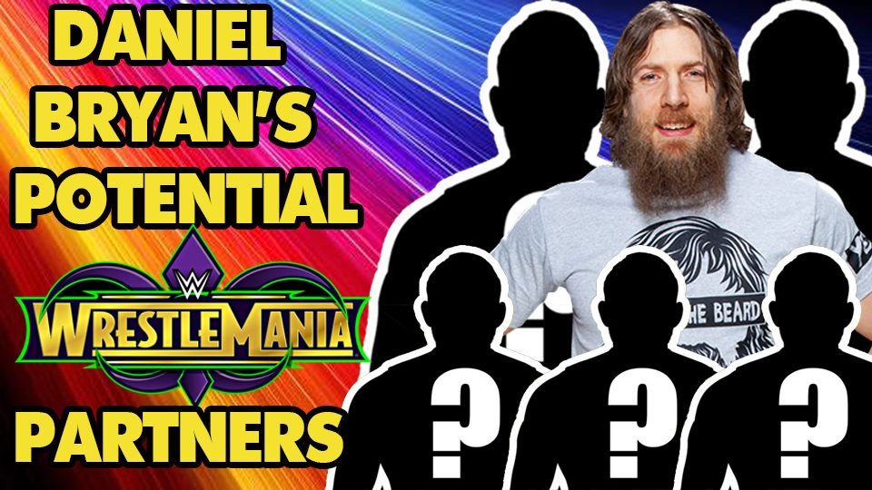 6 Potential Partners for Daniel Bryan at WrestleMania