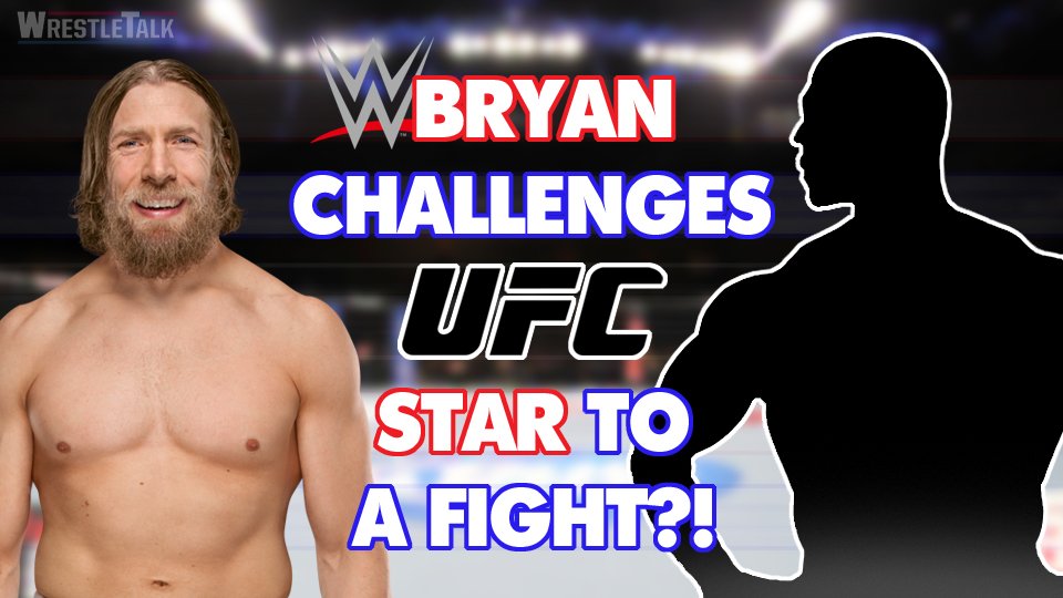 WWE’s Daniel Bryan CHALLENGES UFC Star to a fight?!