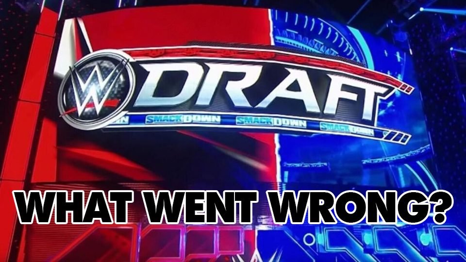 What Went Wrong With The WWE Draft?