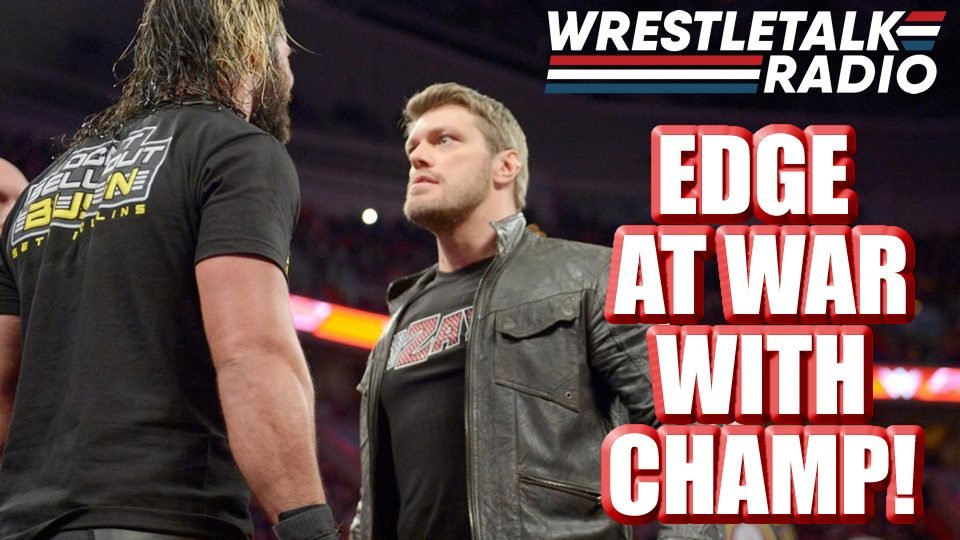 Edge At WAR with WWE Champion!! 24/7 Title Switch ON A PLANE!! Bully Ray ROH PROBE Update!! – WrestleTalk Radio