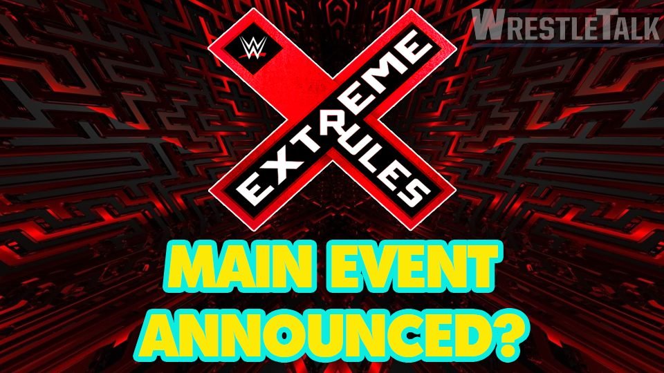 WWE Extreme Rules Main Event Revealed?