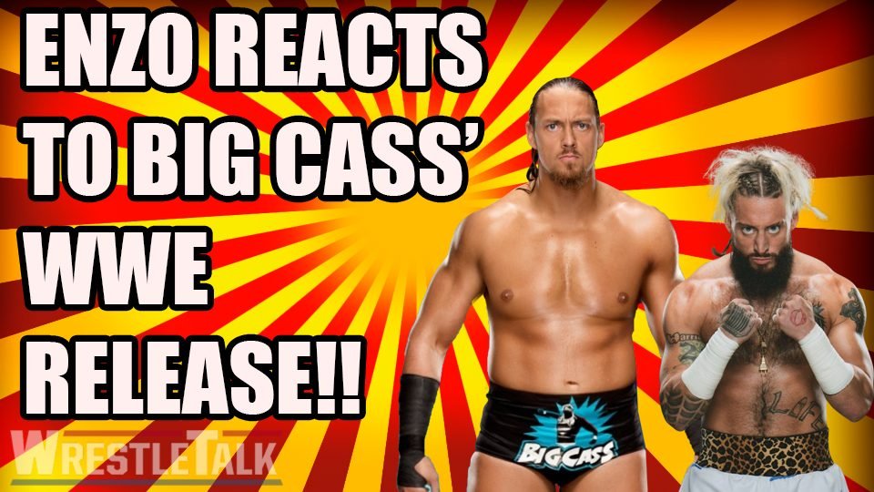 Enzo Reacts to Big Cass’ WWE Release!!