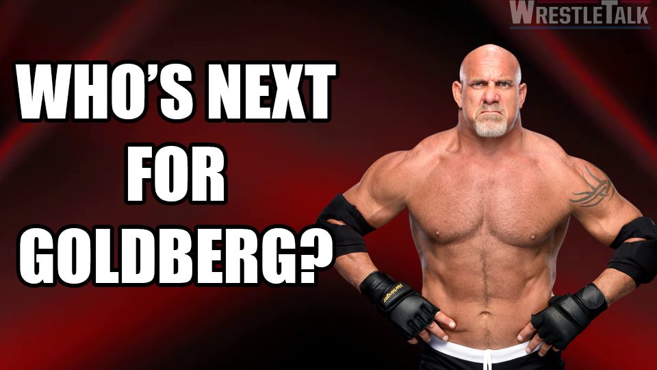 Goldberg Reveals Who He Could Next Face