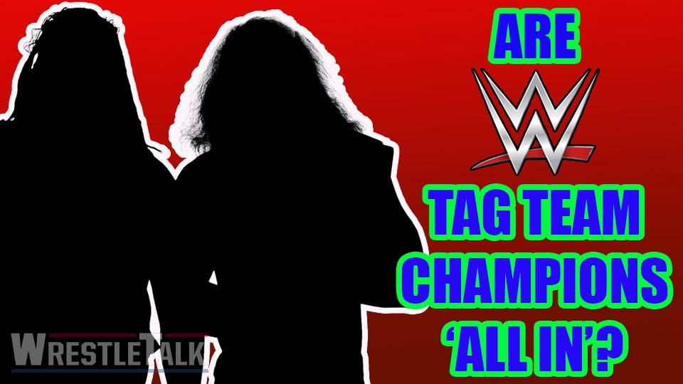 Are WWE Tag Team Champions ‘All In’?!