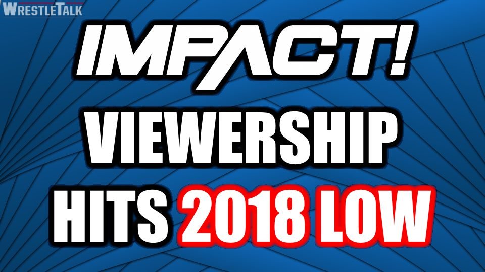 Impact Wrestling Viewership Hits 2018 Low