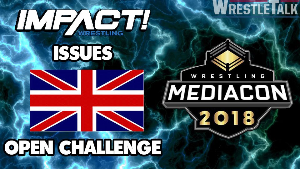 IMPACT Wrestling Issues UK Open Challenge For Wrestling Mediacon
