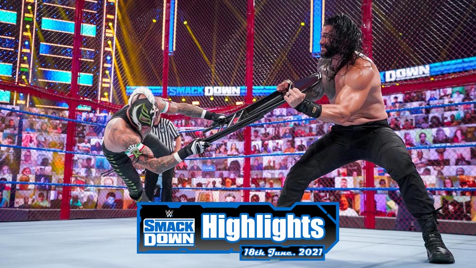 WWE SMACKDOWN Highlights – 06/18/21