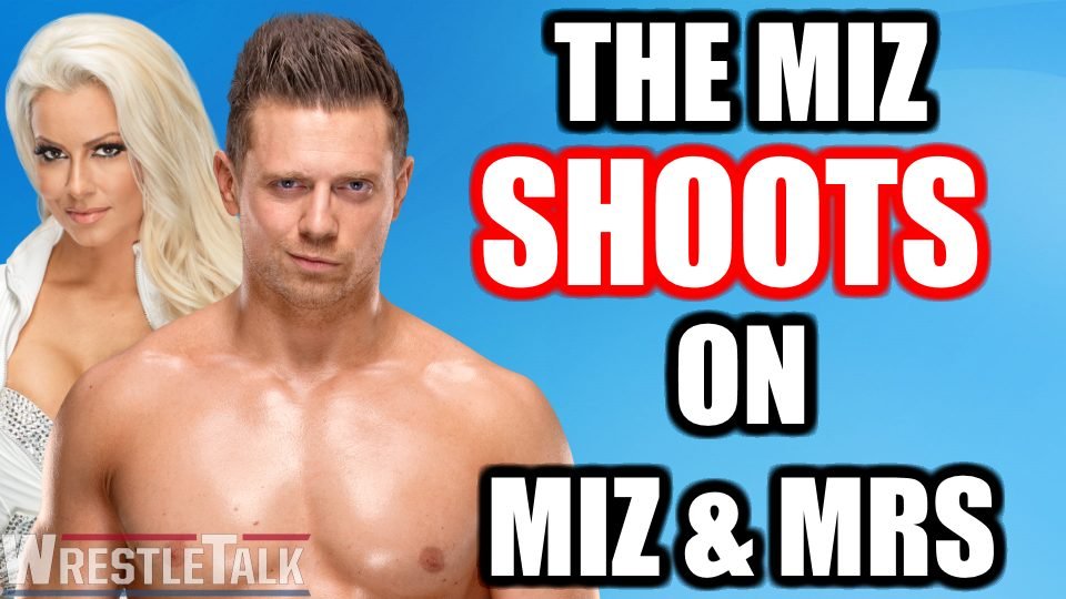 The Miz SHOOTS On Miz & Mrs