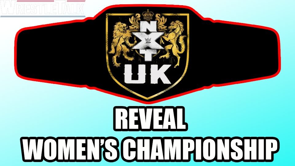 NXT UK Reveal Women’s Championship