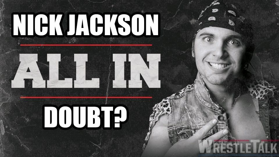 Huge Update On Nick Jackson’s Status For ALL IN