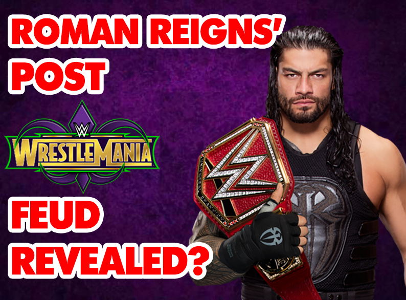 Roman Reigns Post-WrestleMania Feud Revealed?