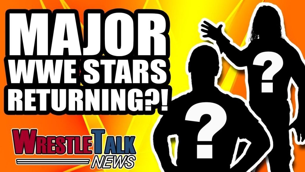 WrestleTalk News: MAJOR WWE STARS RETURNING?!