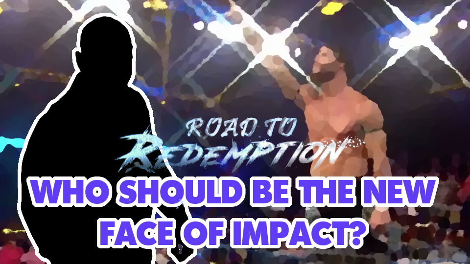 Road to Redemption - The New Face of Impact? - WrestleTalk