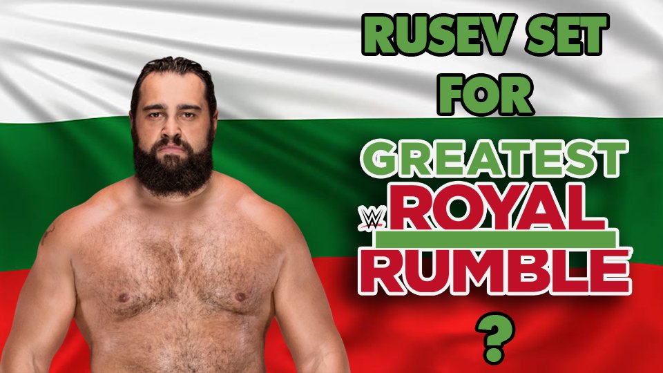 Rusev CONFIRMED For Greatest Royal Rumble