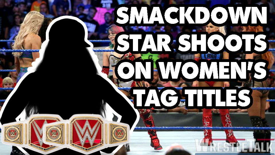 SmackDown Star Shoots on WWE Women’s Tag Team Titles