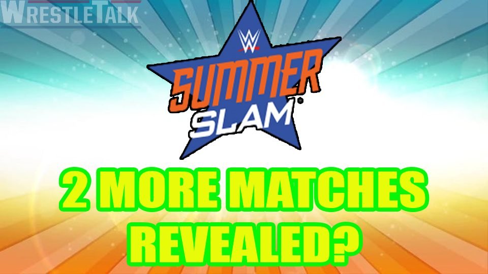 SummerSlam To Get Two More Matches?