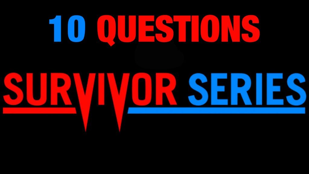 10 Questions We NEED Answers To Following Survivor Series