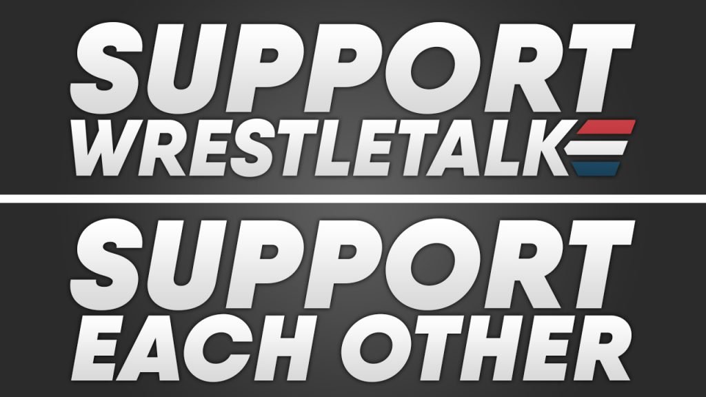 Support WrestleTalk, Support Each Other