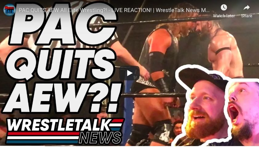 PAC QUITS All Elite Wrestling?! – LIVE REACTION! | WrestleTalk News May 2019