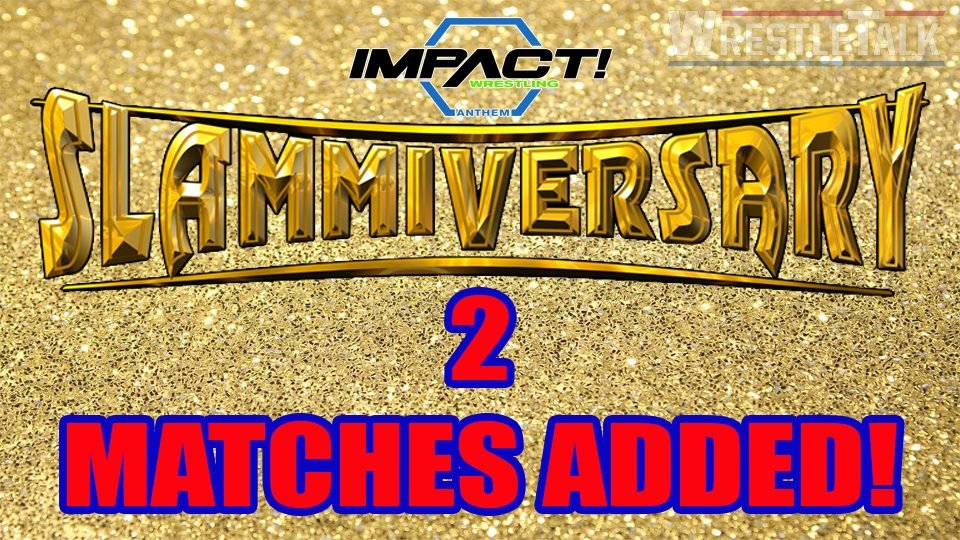 Two Matches Added To Slammiversary XVI!