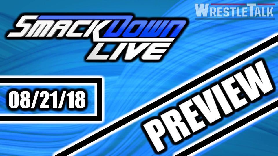 WWE SmackDown Live Preview, August 21, 2018 – WrestleTalk