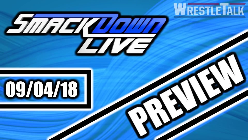 WWE SmackDown Live Preview, September 4 – WrestleTalk