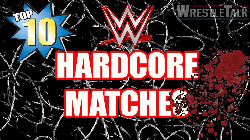 Top Ten WWE Hardcore Matches