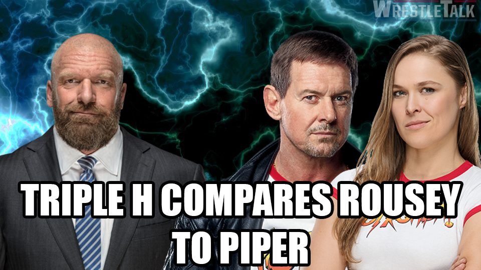 Triple H compares Ronda Rousey to Roddy Piper