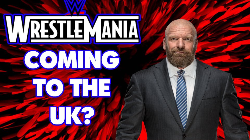 Is WrestleMania Finally Coming To The UK?
