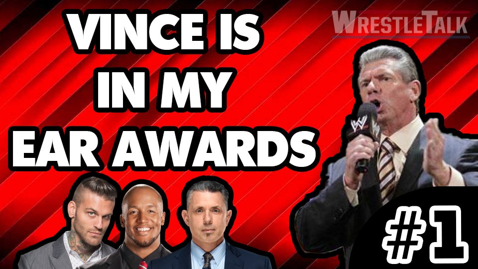 WWE Vince Is In My Ear Awards #1