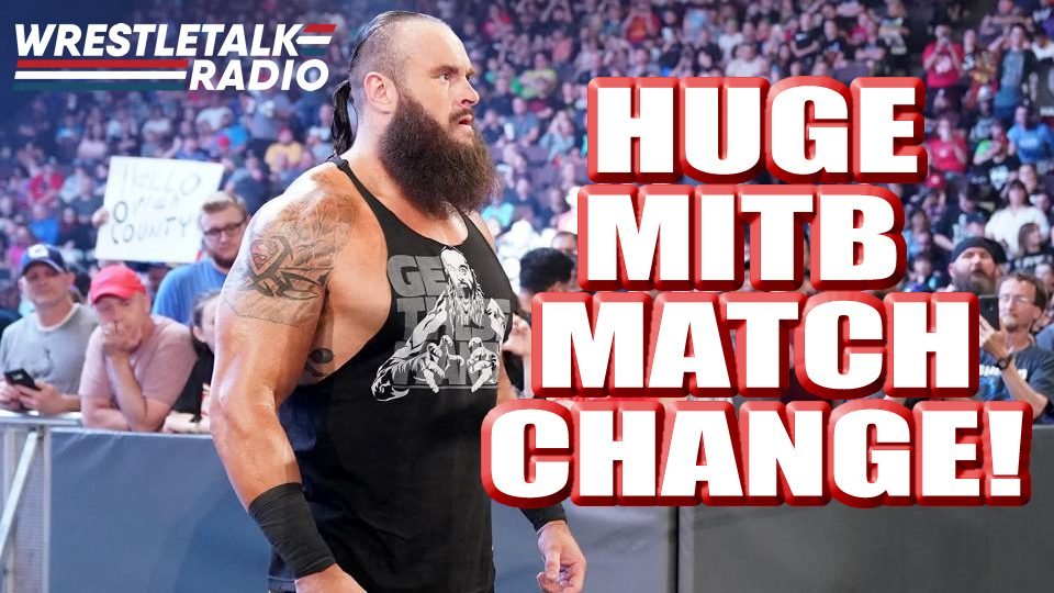 HUGE Money in the Bank Match Change! NEW Look for Bray Wyatt! NEW Friend for Alexa Bliss! – WrestleTalk Radio