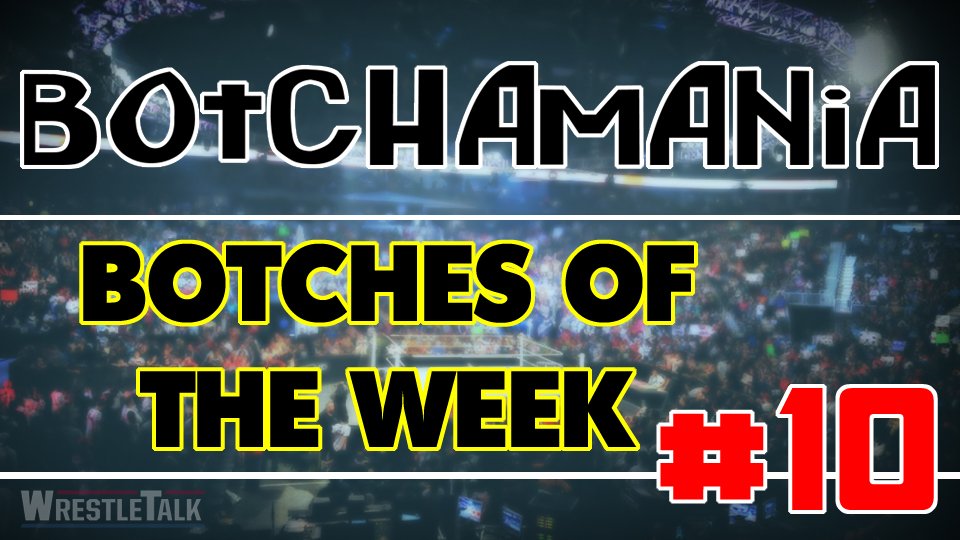 Botchamania: Botches Of The Week #10