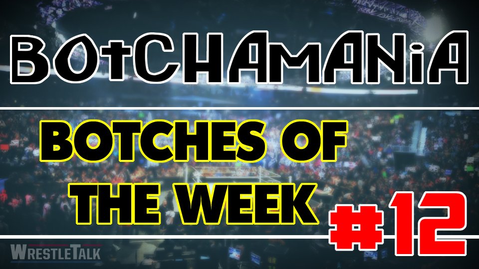 Botchamania: Botches of the Week #12