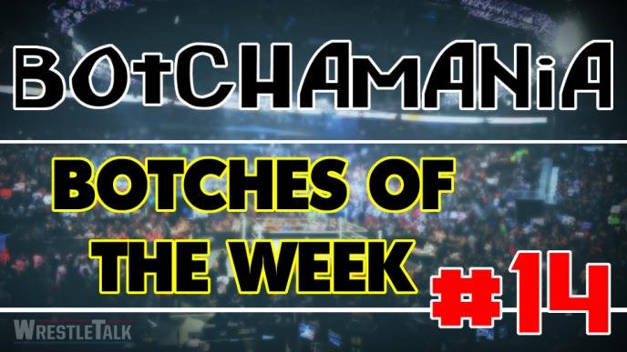 Botchamania: Botches of the Week #14