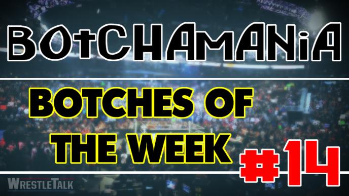 Botchamania: Botches of the Week #14